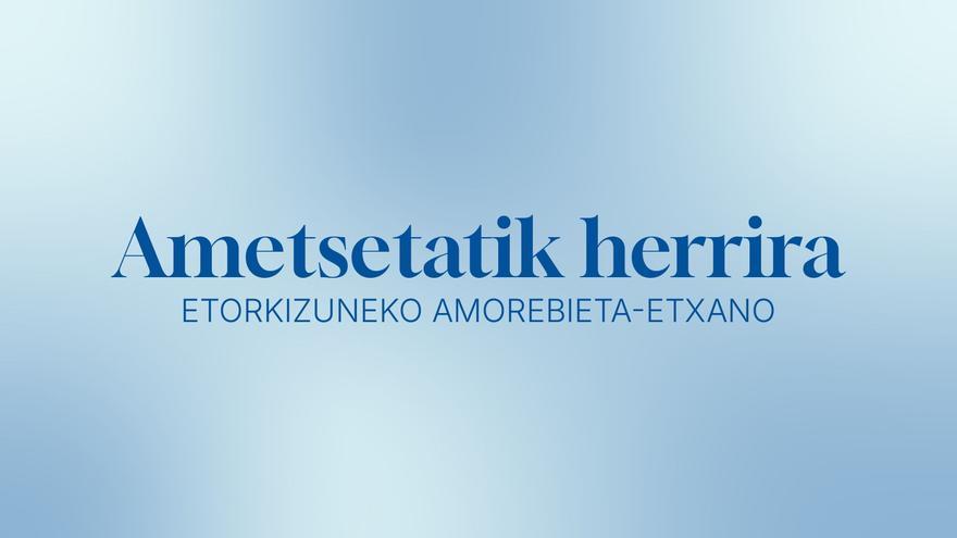 'Ametsetatik Herrira' proiektuaren bigarren faseari ekin dio Amorebieta-Etxanok