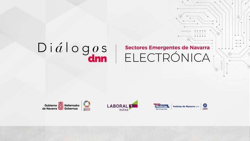Diálogosdnn: Navarra se conecta al futuro: la electrónica se abre paso como motor estratégico